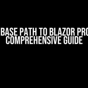 Adding Base Path to Blazor Project: A Comprehensive Guide