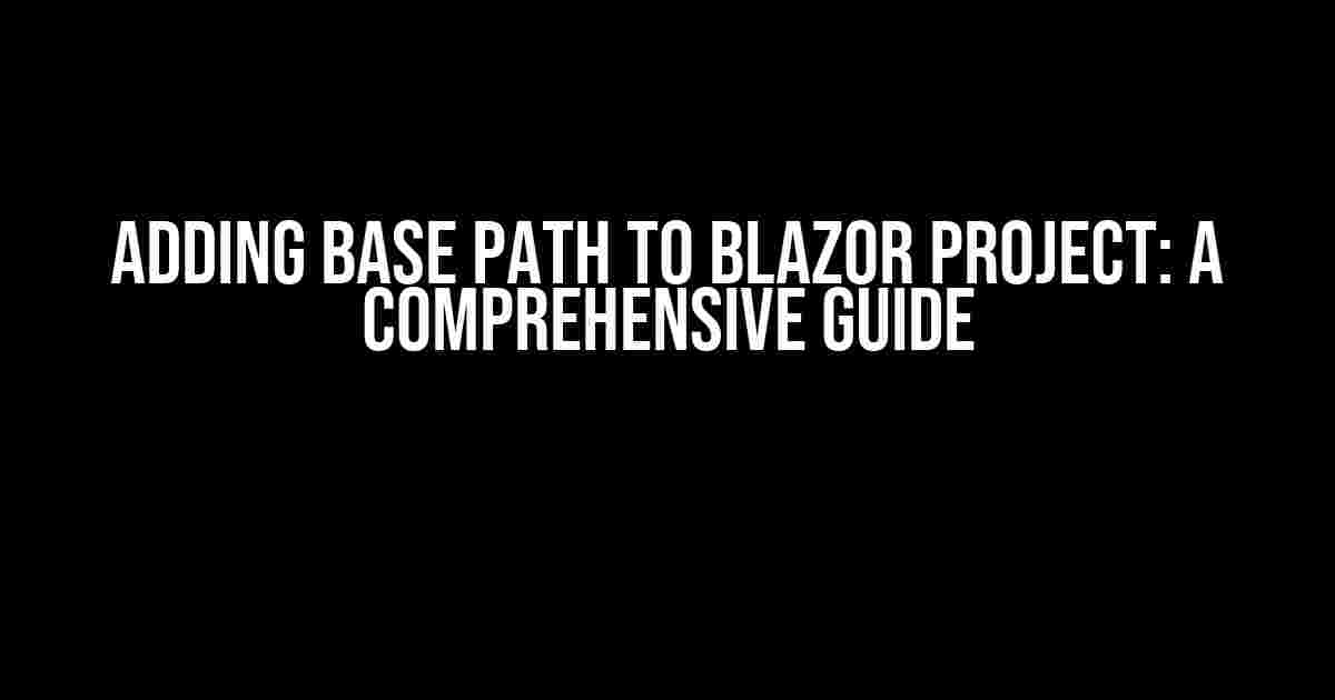 Adding Base Path to Blazor Project: A Comprehensive Guide