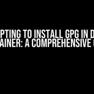 Attempting to install GPG in Docker Container: A Comprehensive Guide