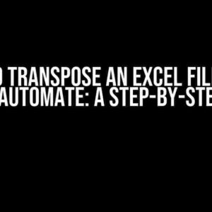 How to Transpose an Excel File using Power Automate: A Step-by-Step Guide