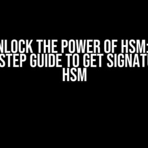 Unlock the Power of HSM: A Step-by-Step Guide to Get Signature from HSM