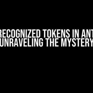 Unrecognized Tokens in ANTLR: Unraveling the Mystery